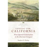 Contest for California: From Spanish Colonization to the American Conquest by Hyslop, Stephen G., 9780870624117