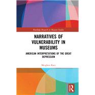 Narratives of Vulnerability in Museums: American Interpretations of the Great Depression by Katz; Meighen, 9781138604117