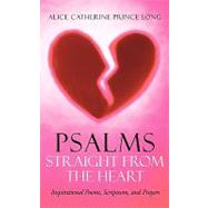 Psalms Straight from the Heart: Inspirational Poems, Scriptures, and Prayers by Long, Alice Catherine Prince, 9781452054117