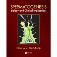 The Biology of Spermatogenesis: Developments and Clinical Implications of Research by Cheng; C. Yan, 9781498764117