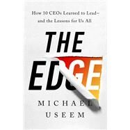 The Edge How Ten CEOs Learned to Lead--And the Lessons for Us All by Useem, Michael, 9781541774117
