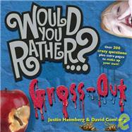 Would You Rather...?: Gross Out Over 300 Crazy Questions plus extra pages to make up your own! by Heimberg, Justin; Gomberg, David, 9781934734117