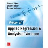 Primer  of Applied Regression & Analysis of Variance, Third Edition by Glantz, Stanton; Slinker, Bryan; Neilands, Torsten, 9780071824118