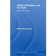 Political Pluralism and the State : Beyond Sovereignty by Wissenburg, Marcel, 9780203894118