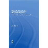 Mass Politics in the People's Republic by Liu, Alan P. L., 9780367004118