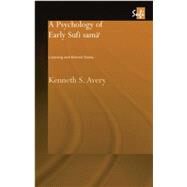 A Psychology of Early Sufi SamG`: Listening and Altered States by Avery,Kenneth S., 9780415754118