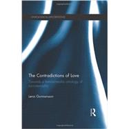 The Contradictions of Love: Towards a feminist-realist ontology of sociosexuality by Gunnarsson; Lena DO NOT USE, 9780415824118
