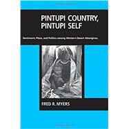 Pintupi Country, Pintupi Self by Myers, Fred R., 9780520074118