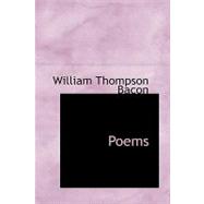 Poems by Bacon, William Thompson, 9780554734118