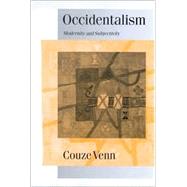 Occidentalism : Modernity and Subjectivity by Couze Venn, 9780761954118