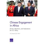 Chinese Engagement in Africa Drivers, Reactions, and Implications for U.S. Policy by Hanauer, Larry; Morris, Lyle J., 9780833084118