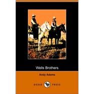 Wells Brothers : The Young Cattle Kings by ADAMS ANDY, 9781406504118