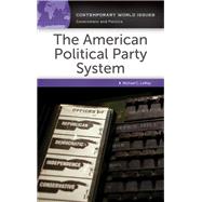 The American Political Party System by LeMay, Michael C., 9781440854118