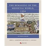 The Remaking of the Medieval World, 1204 by John J. Giebfried; Kyle C. Lincoln, 9781469664118