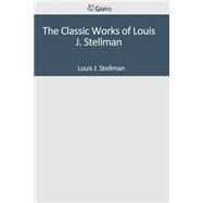 The Classic Works of Louis J. Stellman by Stellman, Louis J., 9781501094118
