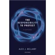 The Responsibility to Protect A Defence by Bellamy, Alex J., 9780198704119