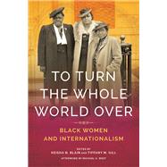 To Turn the Whole World over by Blain, Keisha N.; Gill, Tiffany M., 9780252084119