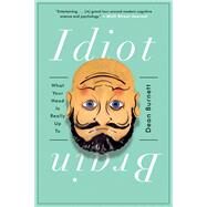 Idiot Brain What Your Head Is Really Up To by Burnett, Dean, 9780393354119
