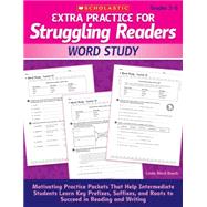Extra Practice for Struggling Readers: Word Study Motivating Practice Packets That Help Intermediate Students Learn Key Prefixes, Suffixes, and Roots to Succeed in Reading and Writing by Beech, Linda, 9780545124119
