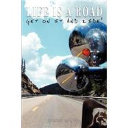 Life Is A Road, Get On It And Ride! by Meyer, Daniel, 9780595314119