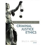 Encyclopedia of Criminal Justice Ethics by Arrigo, 9781452274119