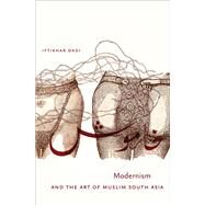 Modernism and the Art of Muslim South Asia by Dadi, Iftikhar, 9781469654119