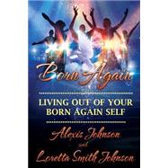 Living Out of Your Born-again Self by Johnson, Alexis; Johnson, Loretta Smith, 9781499114119
