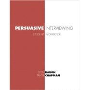 Persuasive Interviewing Student Workbook by Rabon, Don; Chapman, Tanya, 9781594604119