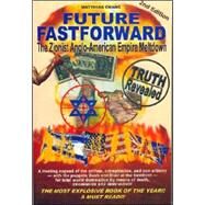 Future Fastforward: The Zionist Anglo-American Empire Meltdown by Chang, Matthias, 9789676904119