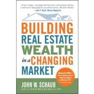 Building Real Estate Wealth in a Changing Market: Reap Large Profits from Bargain Purchases in Any Economy by Schaub, John, 9780071494120