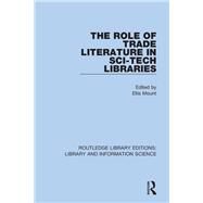 The Role of Trade Literature in Sci-tech Libraries by Mount, Ellis, 9780367364120
