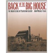 Back of the Big House by Vlach, John Michael, 9780807844120