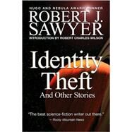 Identity Theft : And Other Stories by Sawyer, Robert J., 9780889954120