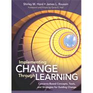 Implementing Change Through Learning : Concerns-Based Concepts, Tools, and Strategies for Guiding Change by Hord, Shirley M.; Roussin, James L.; Hall, Gene E., 9781452234120
