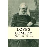 Love's Comedy by Ibsen, Henrik; Hereford, C. H., 9781502584120