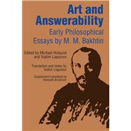 Art and Answerability : Early Philosophical Essays by M. M. Bakhtin; Vadium Liapunov; Vadim Liapunov, 9780292704121