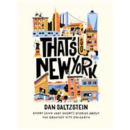 That's So New York Short (and Very Short) Stories about the Greatest City on Earth by Saltzstein, Dan, 9781797224121