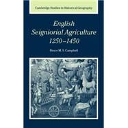 English Seigniorial Agriculture, 1250–1450 by Bruce M. S. Campbell, 9780521304122
