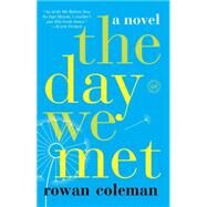 The Day We Met A Novel by Coleman, Rowan, 9780553394122