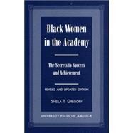 Black Women in the Academy The Secrets to Success and Achievement by Gregory, Sheila T., 9780761814122
