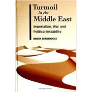 Turmoil in the Middle East: Imperialism, War, and Political Instability by Berberoglu, Berch, 9780791444122