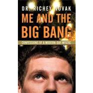 Me and the Big Bang : Confessions of a Modern-Day Mystic by NOVAK DR RICHEY, 9781450234122