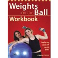 Weights on the Ball Workbook Step-by-Step Guide with Over 350 Photos by Stiefel, Steve, 9781569754122