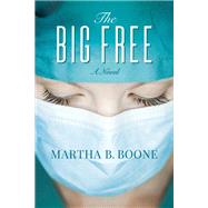 The Big Free by Boone, Martha B., 9781683504122