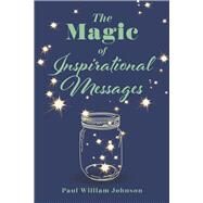 The Magic of Inspirational Messages by Johnson, Paul William, 9798350914122