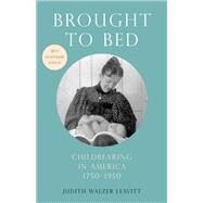 Brought to Bed Childbearing in America, 1750-1950, 30th Anniversary Edition by Leavitt, Judith Walzer, 9780190264123
