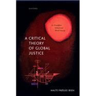 A Critical Theory of Global Justice The Frankfurt School and World Society by Ibsen, Malte Frslee, 9780192864123