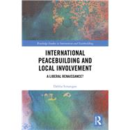 International Peacebuilding and Local Involvement: A Liberal Renaissance? by Simangan; Dahlia, 9780367024123