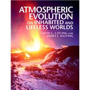 Atmospheric Evolution on Inhabited and Lifeless Worlds by Catling, David C.; Kasting, James F., 9780521844123