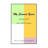 My Summer Years: Selected Poemsof Philip Vincent Hermida by HERMIDA PHILIP VINCENT, 9780738824123